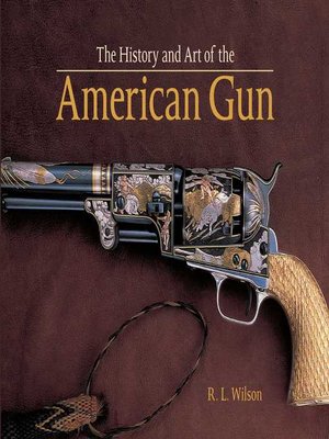 cover image of The History and Art of the American Gun: the Art of American Arms